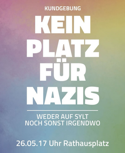 KUNDGEBUNG KEIN PLATZ GUR NAZIS WEDER AUF SYLT NOCH SONST IRGENDWO 26.05.17 Uhr Rathausplatz