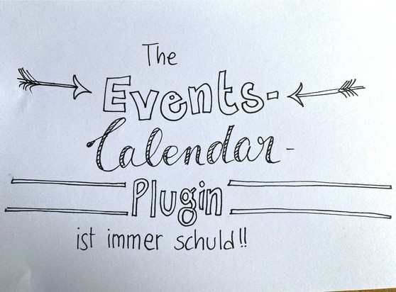 Zettel mit einem Handlettering:
The 
Events- 
Calendar- 
Plugin 
ist immer schuld!!